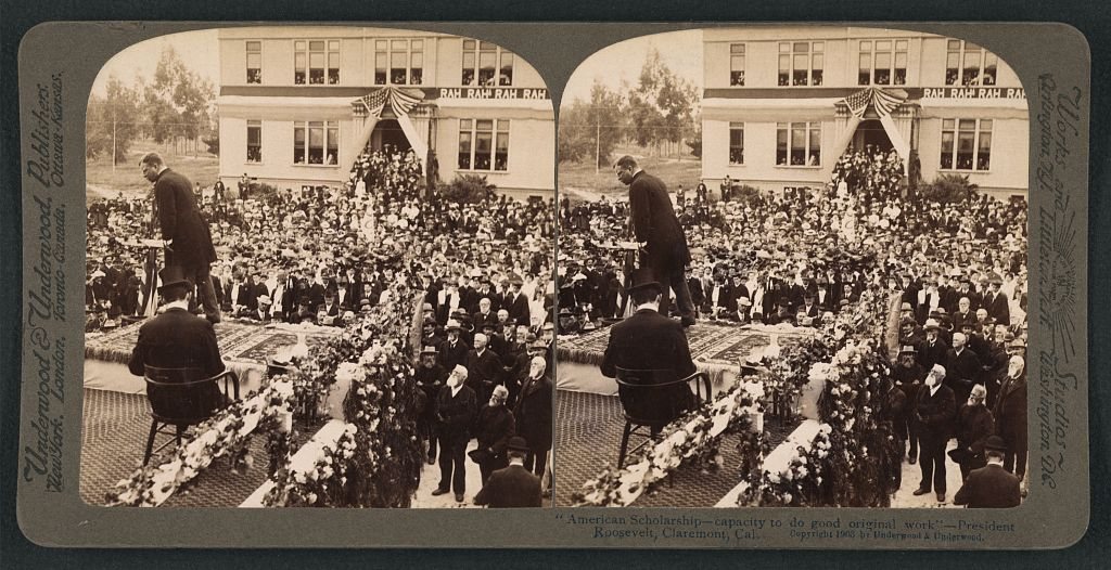 "American scholarship - capacity to do good original work" - President Roosevelt at Claremont, Cal