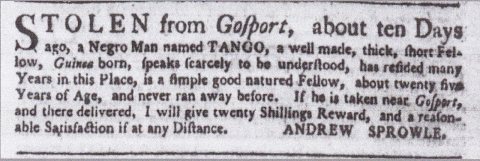 Andrew Sprowle," Stolen from Gosport, a Negro man Tango" Virginia Gazette (Williamsburg, Virginia) 4 February 1773, p.3